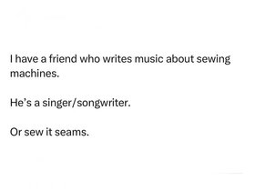I.Have.A.Friend.Who.Writes.Music.About.Sewing.jpeg